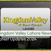 Kingdom Valley Lahore News | Latest Updates 2024