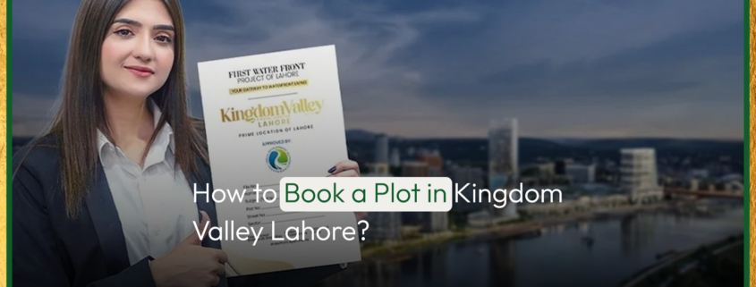 How to Book a Plot in Kingdom Valley Lahore?